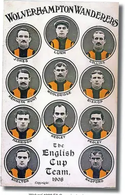  ?? ?? Wolves’ 1908 FA Cup winning team