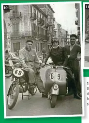  ??  ?? 10 & 11: I n the early days those who raced the Vespa were regarded as heroes. Mixing i t with motorcycle riders, they may have been the underdogs but, as the pictures show, they had gained their respect.