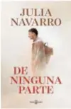  ??  ?? ‘DE NINGUNA PARTE’
Julia Navarro. Editorial Plaza & Janés. 416 páginas. 22,90 euros.