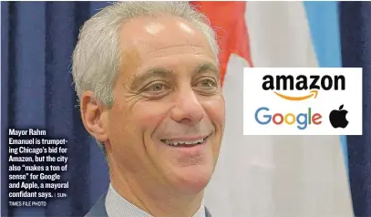  ??  ?? Mayor Rahm Emanuel is trumpeting Chicago’s bid for Amazon, but the city also “makes a ton of sense” for Google and Apple, a mayoral confidant says.
| SUNTIMES FILE PHOTO