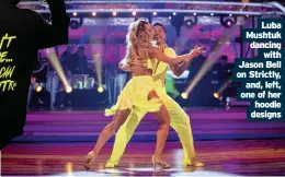  ??  ?? Luba Mushtuk dancing with Jason Bell on Strictly, and, left, one of her hoodie designs