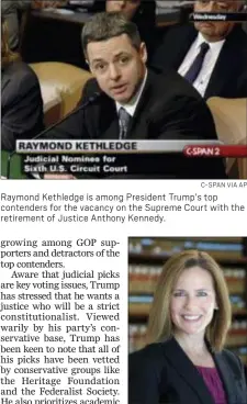  ?? C-SPAN VIA AP ?? Raymond Kethledge is among President Trump’s top contenders for the vacancy on the Supreme Court with the retirement of Justice Anthony Kennedy.
