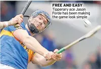  ??  ?? FREE AND EASY Tipperary ace Jason Forde has been making the game look simple