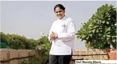  ??  ?? Chef Manisha Bhasin