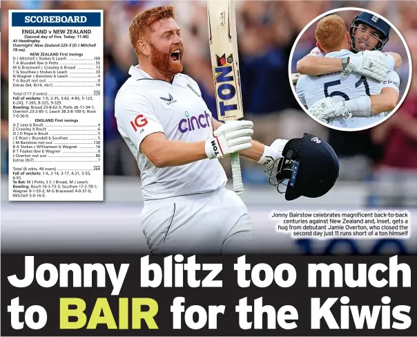  ?? ?? Jonny Bairstow celebrates magnificen­t back-to-back centuries against New Zealand and, inset, gets a hug from debutant Jamie Overton, who closed the second day just 11 runs short of a ton himself