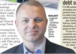  ??  ?? BAILOUT Loganair CEO Jonathan Hinkles. Ex-Flybe pilot Sarah Nicol, above