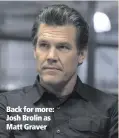  ??  ?? Back for more: Josh Brolin as Matt Graver