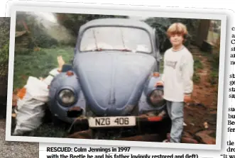  ??  ?? RESCUED: Colm Jennings in 1997 with the Beetle he and his father lovingly restored and (left) Colm with the car 20 years to the day after it was first bought