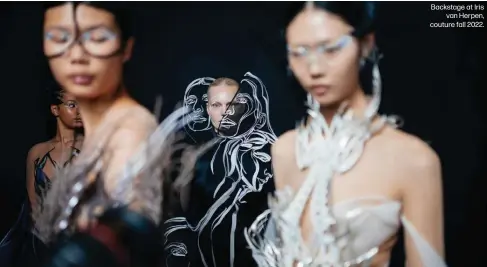  ?? ?? Backstage at Iris
van Herpen, couture fall 2022.