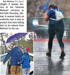  ??  ?? Dan Watson/The (Right) A woman hurries to the Valencia Walmart entrance as hail falls Thursday. (Below) A woman holds an umbrella over a man to protect him from falling hail as he returns from Walmart to his car.