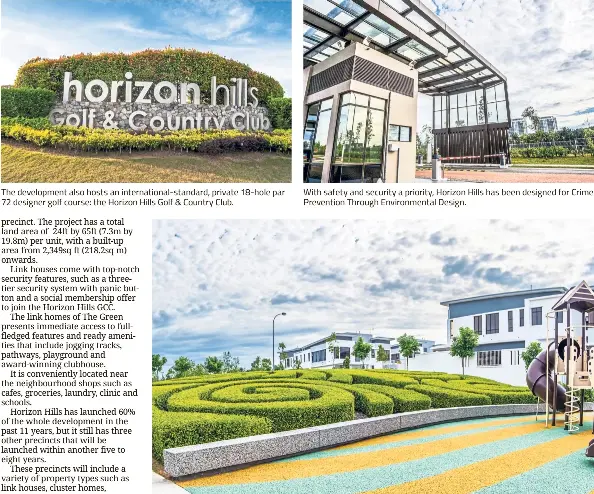  ??  ?? The developmen­t also hosts an internatio­nal-standard, private 18-hole par 72 designer golf course: the Horizon Hills Golf & Country Club. With safety and security a priority, Horizon Hills has been designed for Crime Prevention Through Environmen­tal...