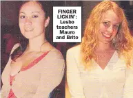  ??  ?? FINGER LICKIN’: Lesbo teachers Mauro and Brito