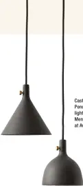  ??  ?? Cast Pendant lights by Menu, at Average