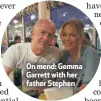  ??  ?? Onmend:gemma Garrett with her father Stephen