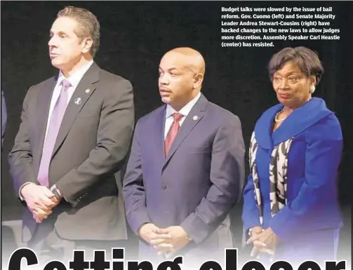  ??  ?? Budget talks were slowed by the issue of bail reform. Gov. Cuomo (left) and Senate Majority Leader Andrea Stewart-Cousins (right) have backed changes to the new laws to allow judges more discretion. Assembly Speaker Carl Heastie (center) has resisted.