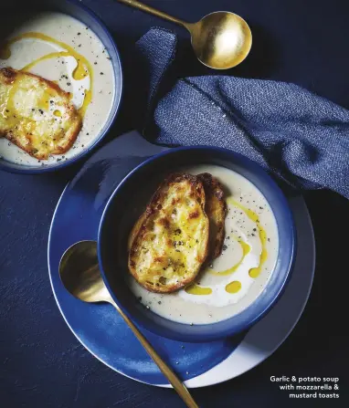  ??  ?? Garlic & potato soup with mozzarella & mustard toasts