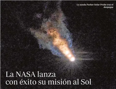  ?? ABC ?? La sonda Parker Solar Probe tras el despegue