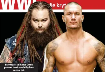  ??  ?? Bray Wyatt sal Randy Orton probeer breek omdat hy hom verraai het.