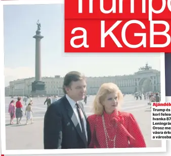  ??  ?? Ajándék út Trump és akkori felesége, Ivanka 87-ben Leningrádb­an. Orosz meghívásra érkeztek a városba
