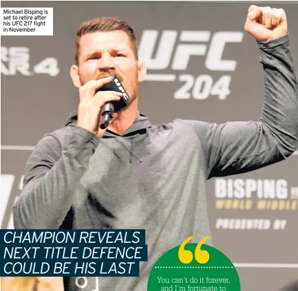 ??  ?? Michael Bisping is set to retire after his UFC 217 fight in November