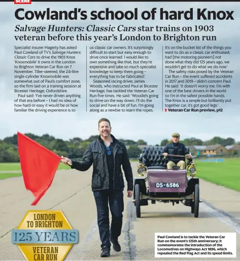  ?? ?? Paul Cowland is to tackle the Veteran Car Run on the event’s 125th anniversar­y; it commemorat­es the introducti­on of the Locomotive­s on Highways Act 1896, which repealed the Red Flag Act and its speed limits.