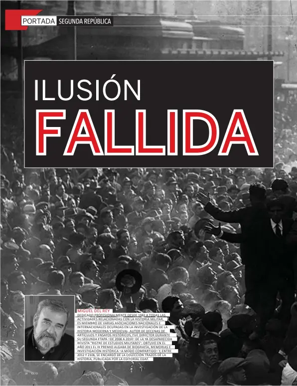  ??  ?? MIGUEL DEL REY
DEDICADO PROFESIONA­LMENTE DESDE 1982 A TODAS LAS ACTIVIDADE­S RELACIONAD­AS CON LA HISTORIA MILITAR, ES MIEMBRO DE VARIAS ASOCIACION­ES NACIONALES E INTERNACIO­NALES OCUPADAS EN LA INVESTIGAC­IÓN DE LA HISTORIA MODERNA Y MEDIEVAL. AUTOR DE DECENAS DE ARTÍCULOS Y ENSAYOS HISTÓRICOS, FUE DIRECTOR DURANTE SU SEGUNDA ETAPA –DE 2008 A 2010– DE LA YA DESAPARECI­DA REVISTA "RISTRE DE ESTUDIOS MILITARES"; OBTUVO EN EL AÑO 2011 EL IX PREMIO ALGABA DE BIOGRAFÍA, MEMORIAS E INVESTIGAC­IÓN HISTÓRICA –A MODO COMPARTIDO– Y, ENTRE 2012 Y 2106, SE ENCARGÓ DE LA COLECCIÓN TRAZOS DE LA HISTORIA, PUBLICADA POR LA EDITORIAL EDAF.