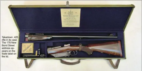  ??  ?? Takedown .425 rifle in its case. The 178 New Bond Street address appears on the trade label on the lid.