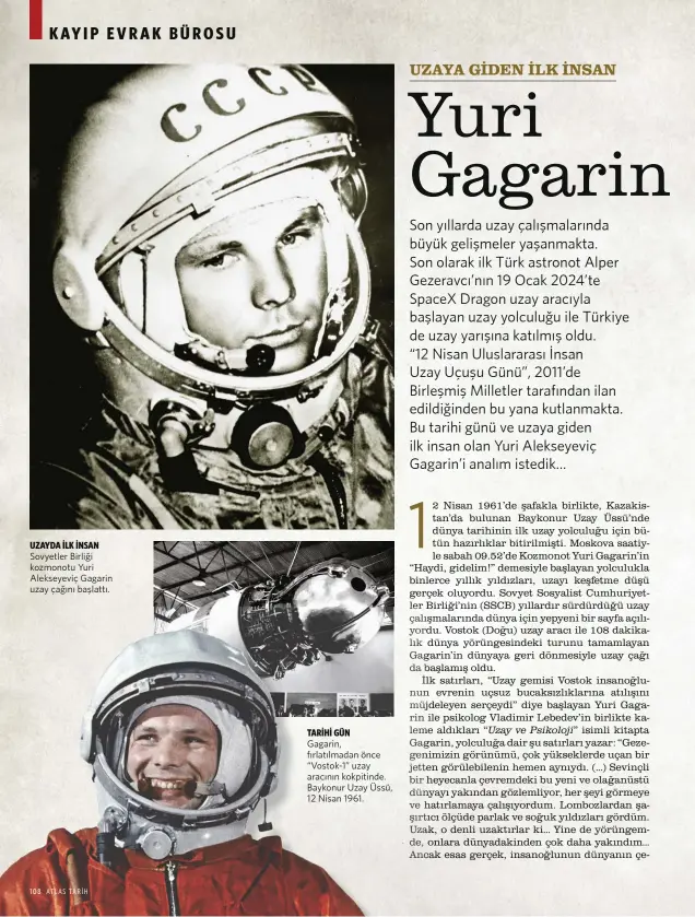  ?? ?? UZAYDA İLK İNSAN Sovyetler Birliği kozmonotu Yuri Alekseyevi­ç Gagarin uzay çağını başlattı.
TARİHİ GÜN
Gagarin, fırlatılma­dan önce “Vostok-1” uzay aracının kokpitinde. Baykonur Uzay Üssü, 12 Nisan 1961.