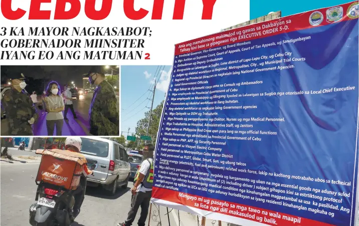  ?? / AMPER CAMPANA, BENJIE B. TALISIC ?? ■UTLANAN: Dako kaayo nga tarpaulin nga gimontar sa utlanan sa mga Dakbayan sa Sugbo ug Talisay makita nagpakita kinsa ang makasud gawas sa duha ka mga siyudad. Ang mga mayor sa Cebu City, Mandaue ug Lapu-Lapu nagkasabot sa us aka memorandum kinsa ang makasud gawas, apan si Gobernador Gwendolyn Garcia miinsiter nga ang iyang executive order ang matuman. Si Garcia miduaw sa mga utlanan sa Dakbayan sa Sugbo aron matan-aw ang pagpatuman sa iyang border control. Estorya sa pahina 2.