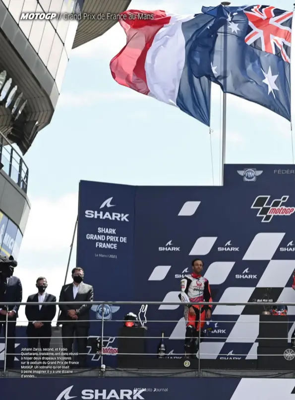  ??  ?? Johann Zarco, second, et Fabio Quartararo, troisième, ont donc réussi à hisser deux drapeaux tricolores sur le podium du Grand Prix de France Motogp. Un scénario qu’on osait à peine imaginer il y a une dizaine d’années...