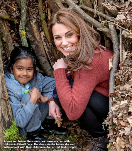  ??  ?? Above and below: Kate crouches down in a den with children in Gilwell Park. The den is similar to one she and William built with their children in Anmer Hall (below right)