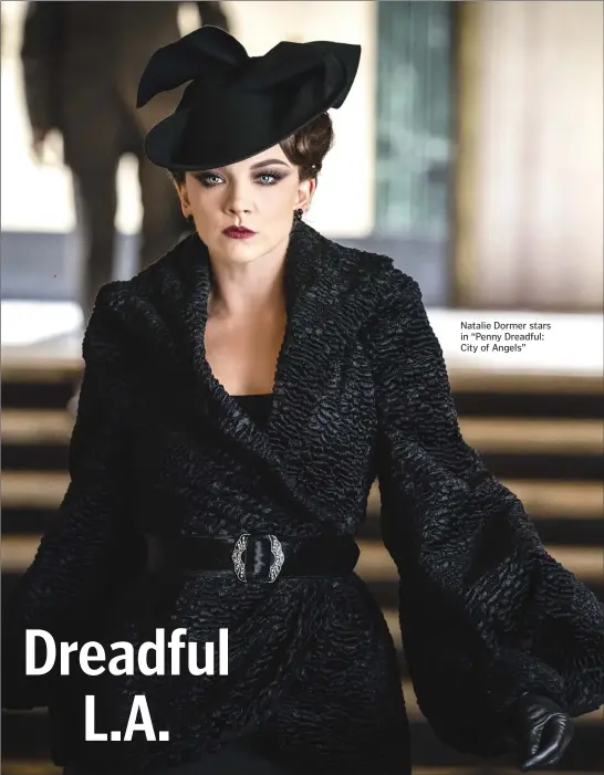  ??  ?? Natalie Dormer stars in “Penny Dreadful: City of Angels”