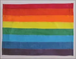  ?? GLBT HISTORICAL SOCIETY ?? Original hand-dyed and sewn 8-color pride flag by Gilbert Baker.