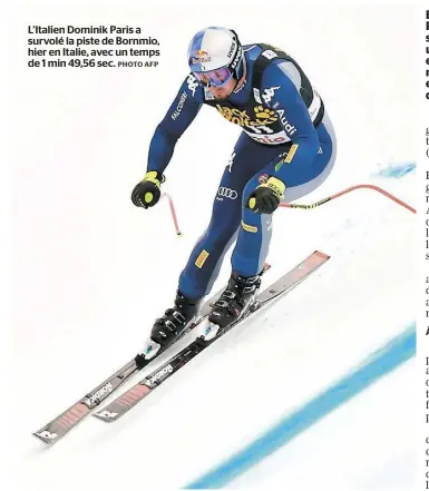  ?? PHOTO AFP ?? L’Italien Dominik Paris a survolé la piste de Bornmio, hier en Italie, avec un temps de 1 min 49,56 sec.