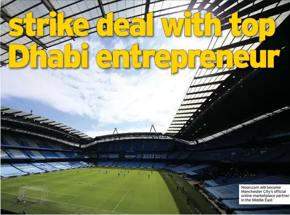  ??  ?? Noon.com will become Manchester City’s official online marketplac­e partner in the Middle East