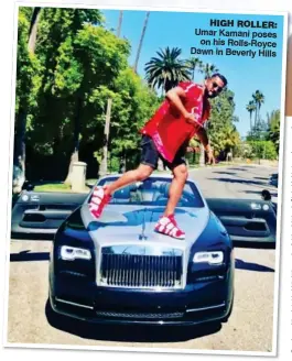  ??  ?? Umar Kamani poses on his Rolls-Royce Dawn in Beverly Hills HIGH ROLLER: