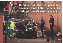  ??  ?? Camilla read Charles’ personal diaries, which hold the secrets behind Diana’s deadly wreck!