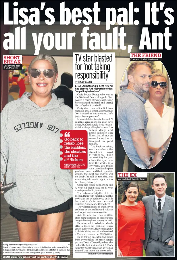  ??  ?? SHORT BREAK Lisa arriving back in UK this week BLUNT Craig’s now-deleted tweet was scathing of Ant’s behaviour THE FRIEND Craig and Lisa in LA last week THE EX
Ant and Lisa in happier times