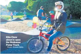  ?? Photo / Rosalie Willis ?? Ellie Chew about to open the Waikanae Pump Track.