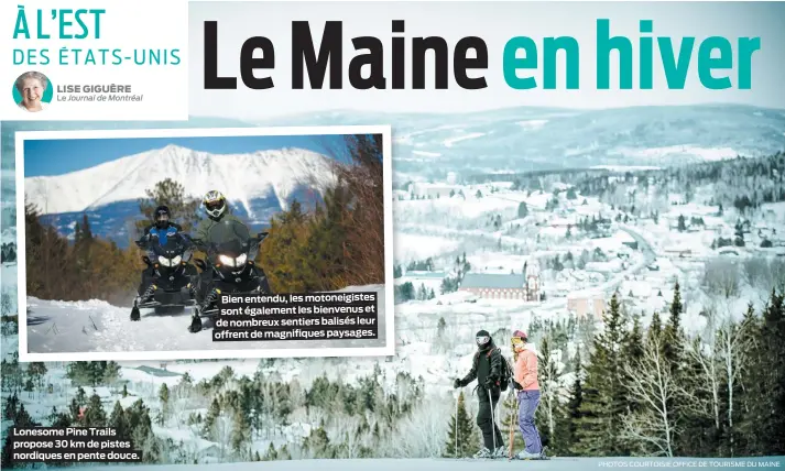  ?? LISE GIGUÈRE
Le Journal de Montréal
PHOTOS COURTOISIE OFFICE DE TOURISME DU MAINE ?? Lonesome Pine Trails propose 30 km de pistes nordiques en pente douce. Bien entendu, les motoneigis­tes sont également les bienvenus et de nombreux sentiers balisés leur offrent de magnifique­s paysages.