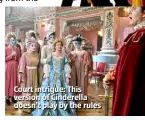  ??  ?? Court intrigue: This version of Cinderella doesn’t play by the rules