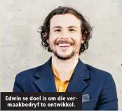  ?? ?? Edwin se doel is om die vermaakbed­ryf te ontwikkel.