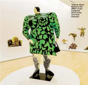  ?? K.C. ALFRED ?? “Niki de Saint Phalle in the 1960s” is the inaugural show at the new-look museum.