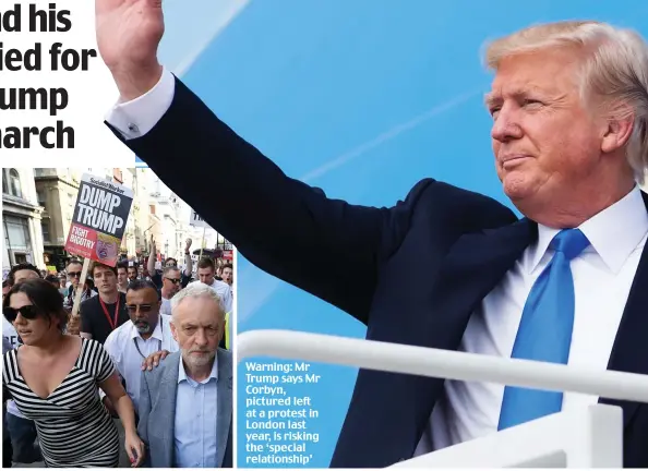  ??  ?? Warning: Mr Trump says Mr Corbyn, pictured left at a protest in London last year, is risking the ‘special relationsh­ip’