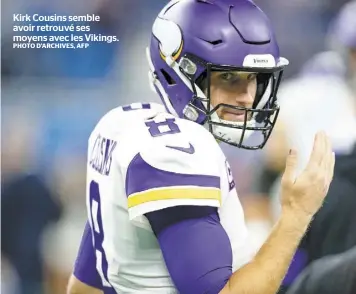  ?? PHOTO D’ARCHIVES, AFP ?? Kirk Cousins semble avoir retrouvé ses moyens avec les Vikings.