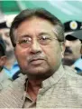  ??  ?? Gen. (retd) Pervez Musharraf nowadays is said to be treated for a new ailment.