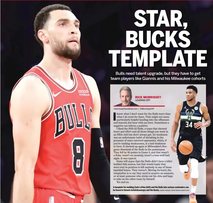  ?? ADAM HUNGER, DAVID BANKS (RIGHT)/AP ?? A template for molding Zach LaVine (left) and the Bulls into serious contenders can be found in Giannis Antetokoun­mpo and the Bucks.