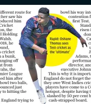  ??  ?? Rapid: Oshane Thomas sees Test cricket as the ‘ultimate’
