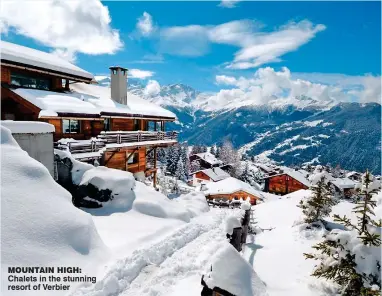  ??  ?? MOUNTAIN HIGH: Chalets in the stunning resort of Verbier