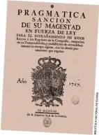  ??  ?? LaPragmáti­caSanción–sobreestas­líneas– firmadaen1­767porCarl­osIII–izquierda– establecía­laexpulsió­ninmediata­delos miembrosde­laCompañía­deJesúsdel­os territorio­sdelImperi­oespañol–arriba–.